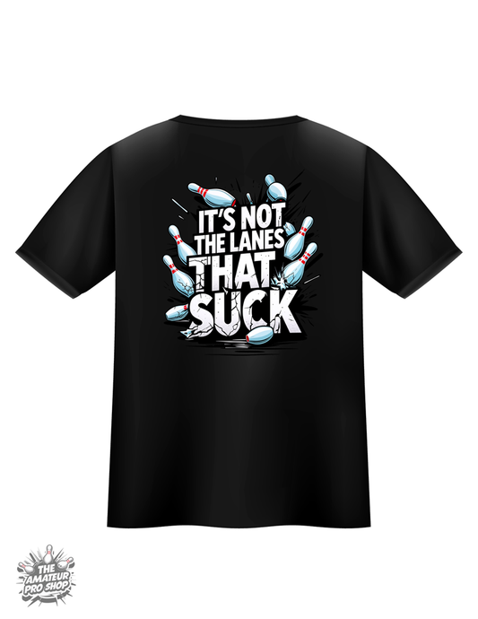 Its Not The Lanes Tee